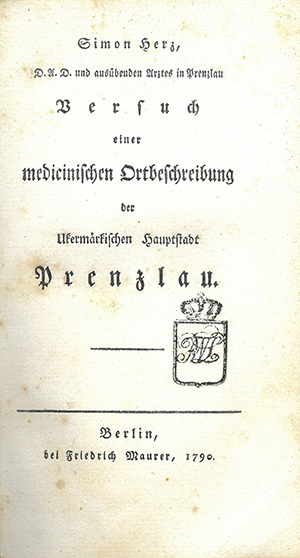 Abb. 2: Titelblatt des Buches „Versuch einer medicinischen Ortsbeschreibung der Ukermärkischen Hauptstadt Prenzlau“ von Simon Herz aus dem Jahr 1790.